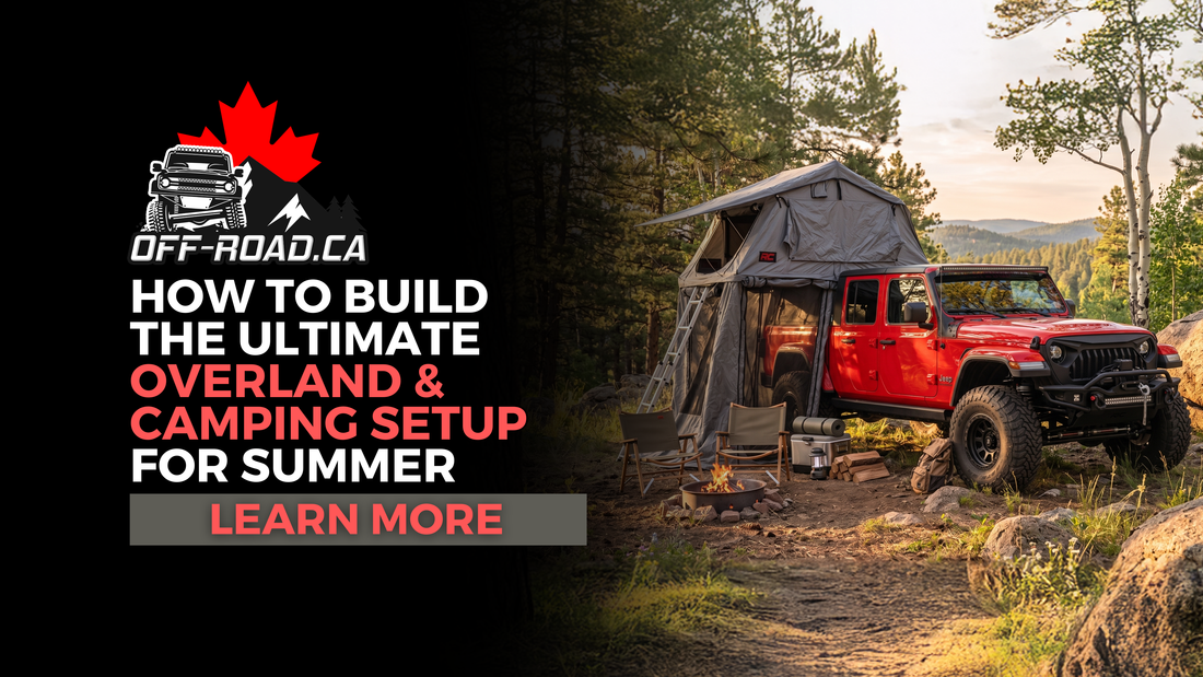 How to Build the Ultimate Overland & Camping Setup for Summer